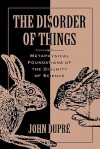 The Disorder of Things: Metaphysical Foundations of the Disunity of Science - John Dupré