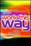 Work This Way: Inventing Your Career in the Workplace of the Future - Bruce Tulgan