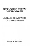 Mecklenburg County, North Carolina. Abstracts of Early Wills, 1763-1790 (1749-1790) - Brent H. Holcomb