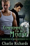 Compromises for his Moose (Kontra's Menagerie #11) - Charlie Richards