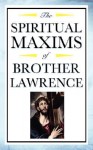 Spiritual Maxims of Brother Lawrence - Brother Lawrence