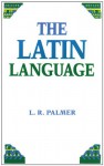 The Latin Language - Leonard Robert Palmer