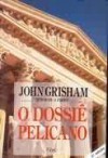 O Dossie Pelicano - Aulyde Soares Rodrigues, John Grisham