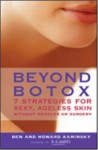 Beyond Botox: 7 Strategies for Sexy, Ageless Skin Without Needles or Surgery - Ben Kaminsky, Howard Kaminsky