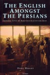 The English Amongst the Persians: Imperial Lives in Nineteenth-Century Iran - Denis Wright