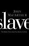 Slave: The Hidden Truth about Your Identity in Christ - John F. MacArthur Jr.