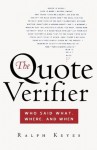 The Quote Verifier: Who Said What, Where, and When - Ralph Keyes