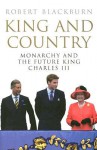 King & Country: Monarchy and the Future King Charles III - Robert Blackburn