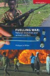 Fuelling War: Natural Resources and Armed Conflicts - Philippe Le Billon