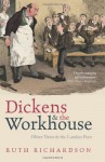 Dickens and the Workhouse: Oliver Twist and the London Poor - Ruth Richardson