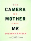 The Camera My Mother Gave Me - Susanna Kaysen