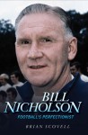 Bill Nicholson: Football's Perfectionist - Brian Scovell