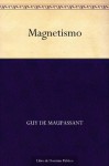 Magnetismo (Spanish Edition) - Guy de Maupassant