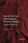 End-Of-Life Care and Pragmatic Decision Making: A Bioethical Perspective - D. Micah Hester