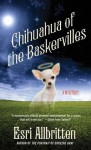 Chihuahua of the Baskervilles (A Tripping Magazine Mystery) - Esri Allbritten