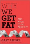 Why We Get Fat: And What to Do About It - Gary Taubes