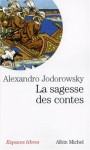 Sagesse Des Contes (La) - Alejandro Jodorowsky