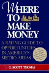 Where to Make Money - G. Scott Thomas