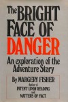 The Bright Face of Danger: An Exploration of the Adventure Story - Margery Fisher