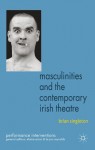 Masculinities and the Contemporary Irish Theatre (Performance Interventions) - Brian Singleton