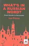 What's in a Russian Word?: From Sounds to Structures - Ian Press