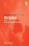 Routledge Philosophy GuideBook to Kripke and Naming and Necessity (Routledge Philosophy GuideBooks) - Harold W. Noonan