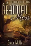 A Beautiful Mess - Emily McKee