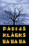 Padijs Klārks ha ha ha - Roddy Doyle, Arnis Zariņš, Ieva Elsberga, Rodijs Doils