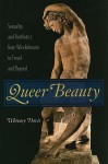 Queer Beauty: Sexuality and Aesthetics from Winckelmann to Freud and Beyond - Whitney Davis