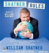 Shatner Rules: Your Key to Understanding the Shatnerverse and the World atLarge - William Shatner