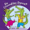 Do Crocodiles Dance? - Laura Purdie Salas, Jeff Yesh