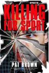 Killing for Sport: Inside the Minds of Serial Killers - Pat Brown