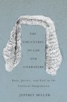 The Structures of Law and Literature: Duty, Justice, and Evil in the Cultural Imagination - Jeffrey Miller