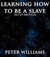 Learning How To Be A Slave (Sci-Fi Erotica) - Peter Williams