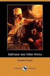 Balthasar and Other Works - Anatole France, John, Mrs Lane