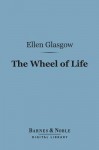 The Wheel of Life (Barnes & Noble Digital Library) - Ellen Glasgow