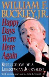 Happy Days Were Here Again: Reflections of a Libertarian Journalist - William F. Buckley Jr., John Leonard