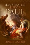The Illustrated Life Of Paul - Charles L. Quarles