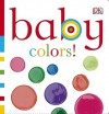 Baby Colors! - Dawn Sirett