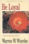 Be Loyal (Matthew): Following the King of Kings - Warren W. Wiersbe