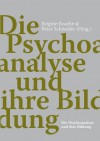 Die Psychoanalyse Und Ihre Bildung - Peter Schneider, Brigitte Boothe