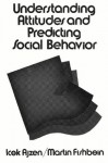 Understanding Attitudes and Predicting Social Behavior - Icek Ajzen, Robert L. Heilbroner, Martin Fishbein