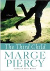 The Third Child : A Novel (Piercy, Marge) - Marge Piercy