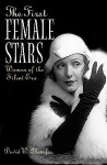 The First Female Stars: Women of the Silent Era - David W. Menefee