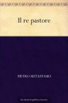 Il re pastore (Italian Edition) - Pietro Metastasio