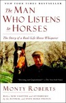 The Man Who Listens to Horses: The Story of a Real-Life Horse Whisperer - Monty Roberts