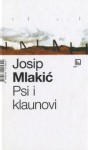 Psi i klaunovi - Josip Mlakić