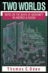 Two Worlds: Notes On The Death Of Modernity In America & Russia - Thomas C. Oden