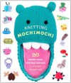 Knitting Mochimochi: 20 Super-Cute Strange Designs for Knitted Amigurumi - Anna Hrachovec