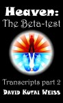 Heaven: The Beta-test (Transcripts) - David Kutai Weiss